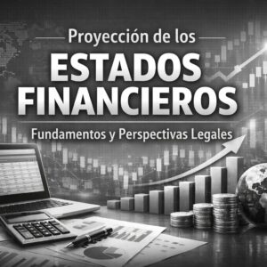 Proyección de los Estados Financieros. Fundamentos y Perspectivas Integrales